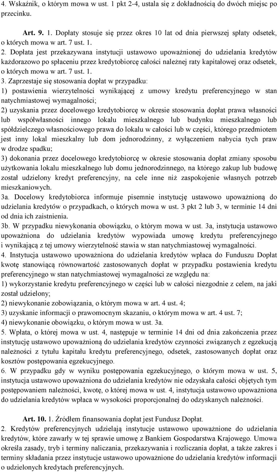 Dopłata jest przekazywana instytucji ustawowo upoważnionej do udzielania kredytów każdorazowo po spłaceniu przez kredytobiorcę całości należnej raty kapitałowej oraz odsetek, o których mowa w art.