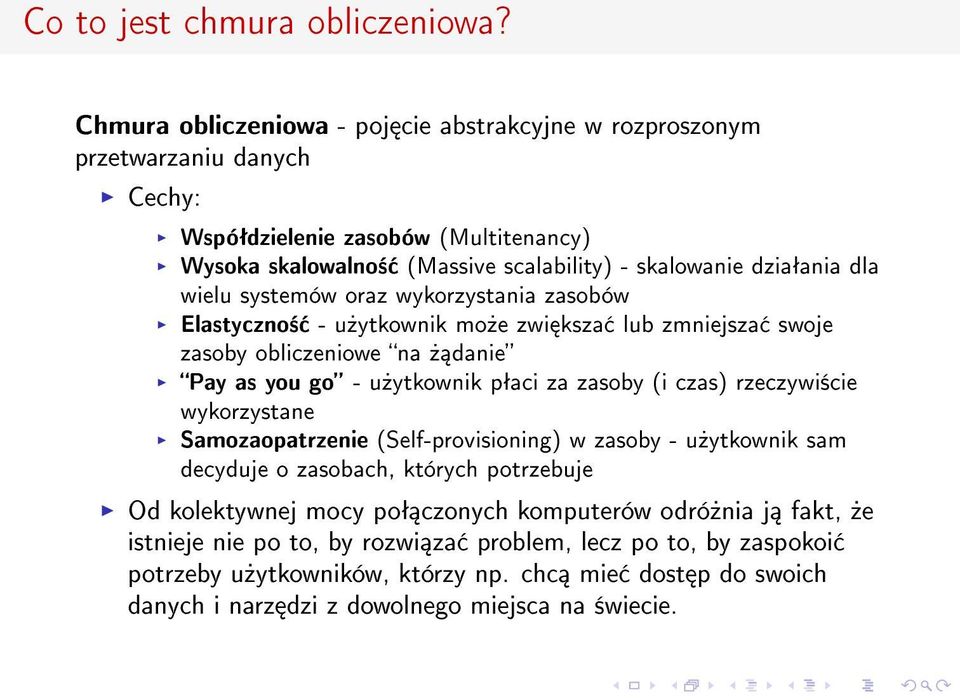 wielu systemów oraz wykorzystania zasobów Elastyczno± - u»ytkownik mo»e zwi ksza lub zmniejsza swoje zasoby obliczeniowe na» danie Pay as you go - u»ytkownik pªaci za zasoby (i czas)