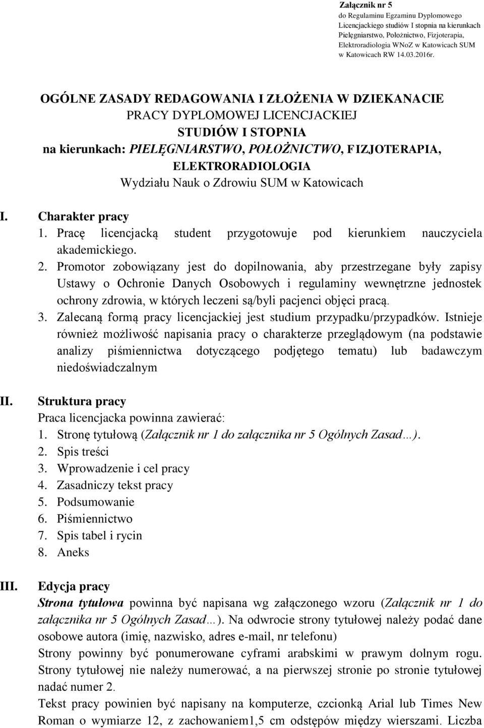 OGÓLNE ZASADY REDAGOWANIA I ZŁOŻENIA W DZIEKANACIE PRACY DYPLOMOWEJ LICENCJACKIEJ STUDIÓW I STOPNIA na kierunkach: PIELĘGNIARSTWO, POŁOŻNICTWO, FIZJOTERAPIA, ELEKTRORADIOLOGIA Wydziału Nauk o Zdrowiu