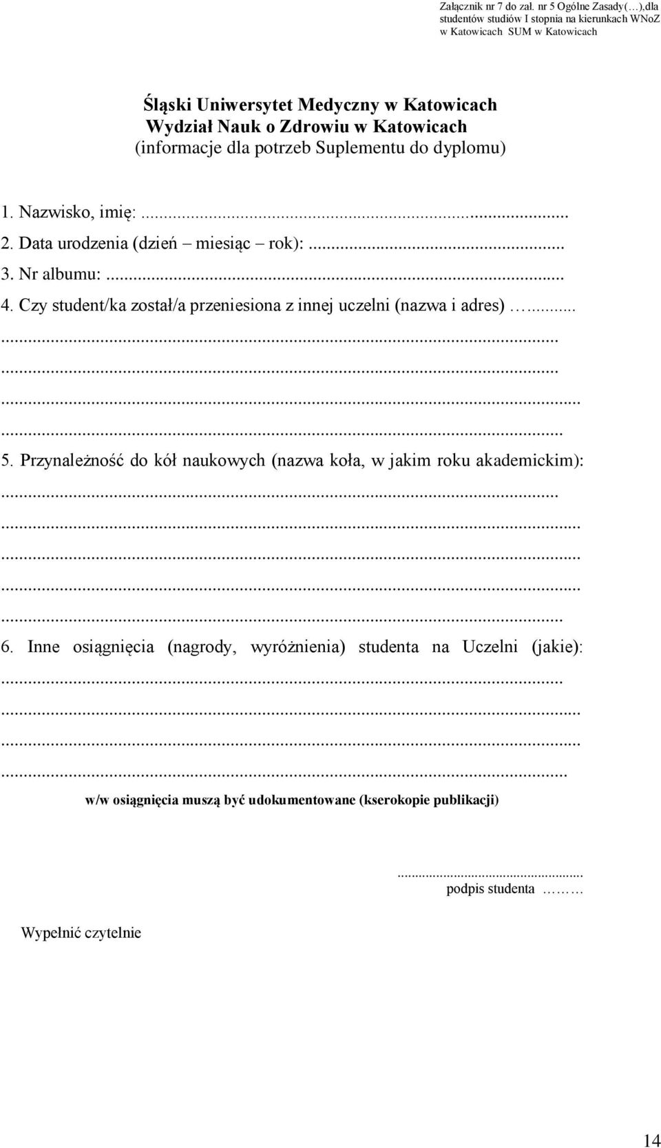 Katowicach (informacje dla potrzeb Suplementu do dyplomu) 1. Nazwisko, imię:... 2. Data urodzenia (dzień miesiąc rok):... 3. Nr albumu:... 4.