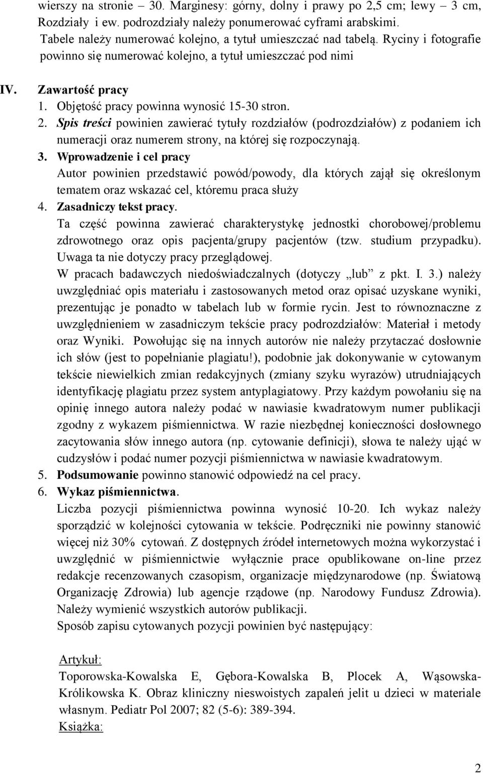 Objętość pracy powinna wynosić 15-30 stron. 2. Spis treści powinien zawierać tytuły rozdziałów (podrozdziałów) z podaniem ich numeracji oraz numerem strony, na której się rozpoczynają. 3.