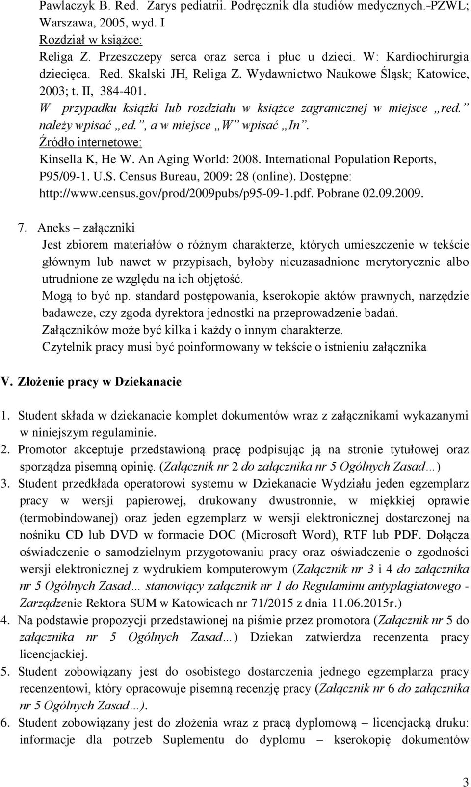 należy wpisać ed., a w miejsce W wpisać In. Źródło internetowe: Kinsella K, He W. An Aging World: 2008. International Population Reports, P95/09-1. U.S. Census Bureau, 2009: 28 (online).