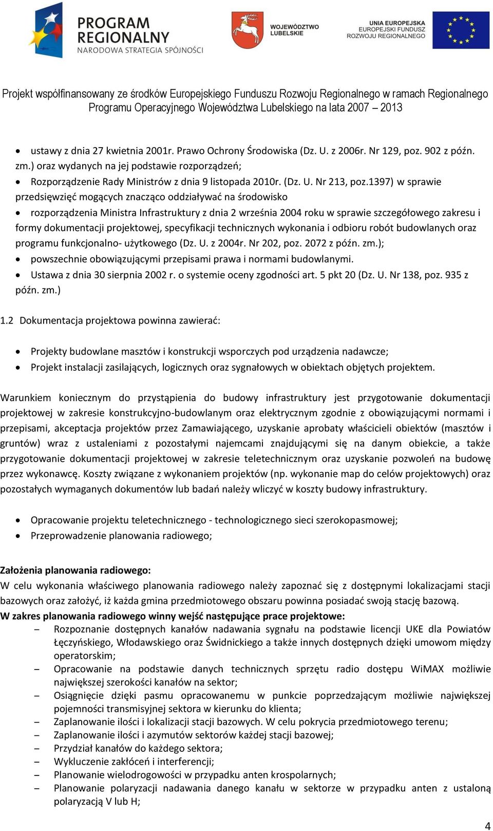 1397) w sprawie przedsięwzięć mogących znacząco oddziaływać na środowisko rozporządzenia Ministra Infrastruktury z dnia 2 września 2004 roku w sprawie szczegółowego zakresu i formy dokumentacji