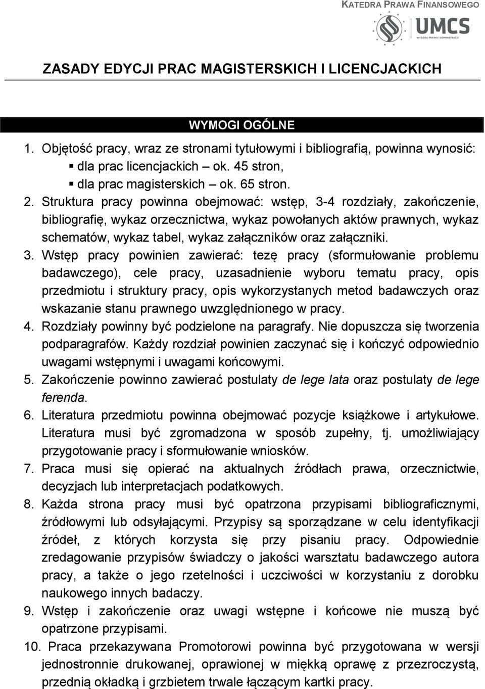 Struktura pracy powinna obejmować: wstęp, 3-4 rozdziały, zakończenie, bibliografię, wykaz orzecznictwa, wykaz powołanych aktów prawnych, wykaz schematów, wykaz tabel, wykaz załączników oraz