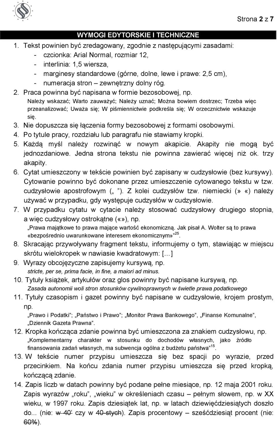 numeracja stron zewnętrzny dolny róg. 2. Praca powinna być napisana w formie bezosobowej, np.