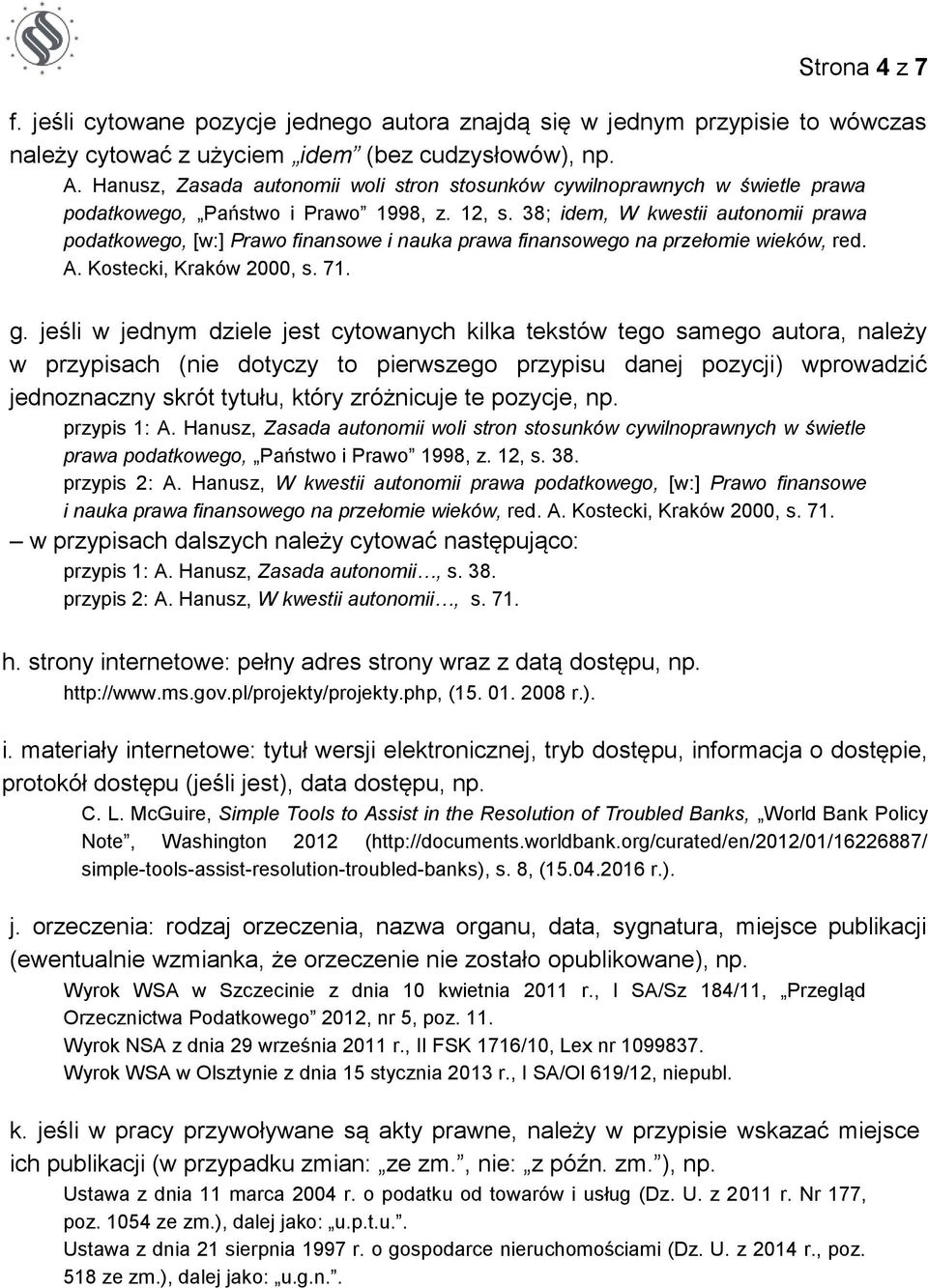 38; idem, W kwestii autonomii prawa podatkowego, [w:] Prawo finansowe i nauka prawa finansowego na przełomie wieków, red. A. Kostecki, Kraków 2000, s. 71. g.