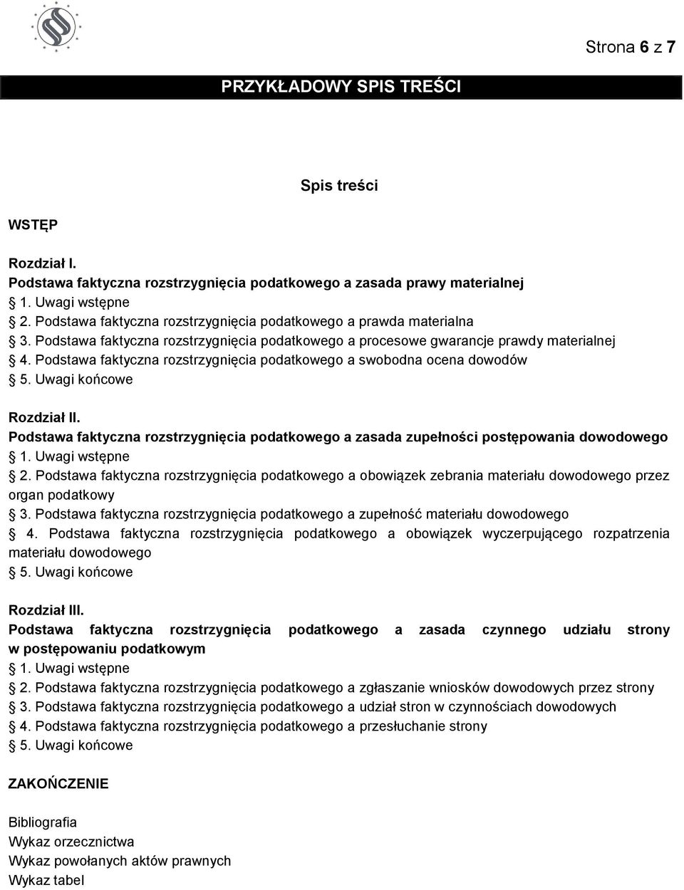 Podstawa faktyczna rozstrzygnięcia podatkowego a swobodna ocena dowodów 5. Uwagi końcowe Rozdział II. Podstawa faktyczna rozstrzygnięcia podatkowego a zasada zupełności postępowania dowodowego 1.