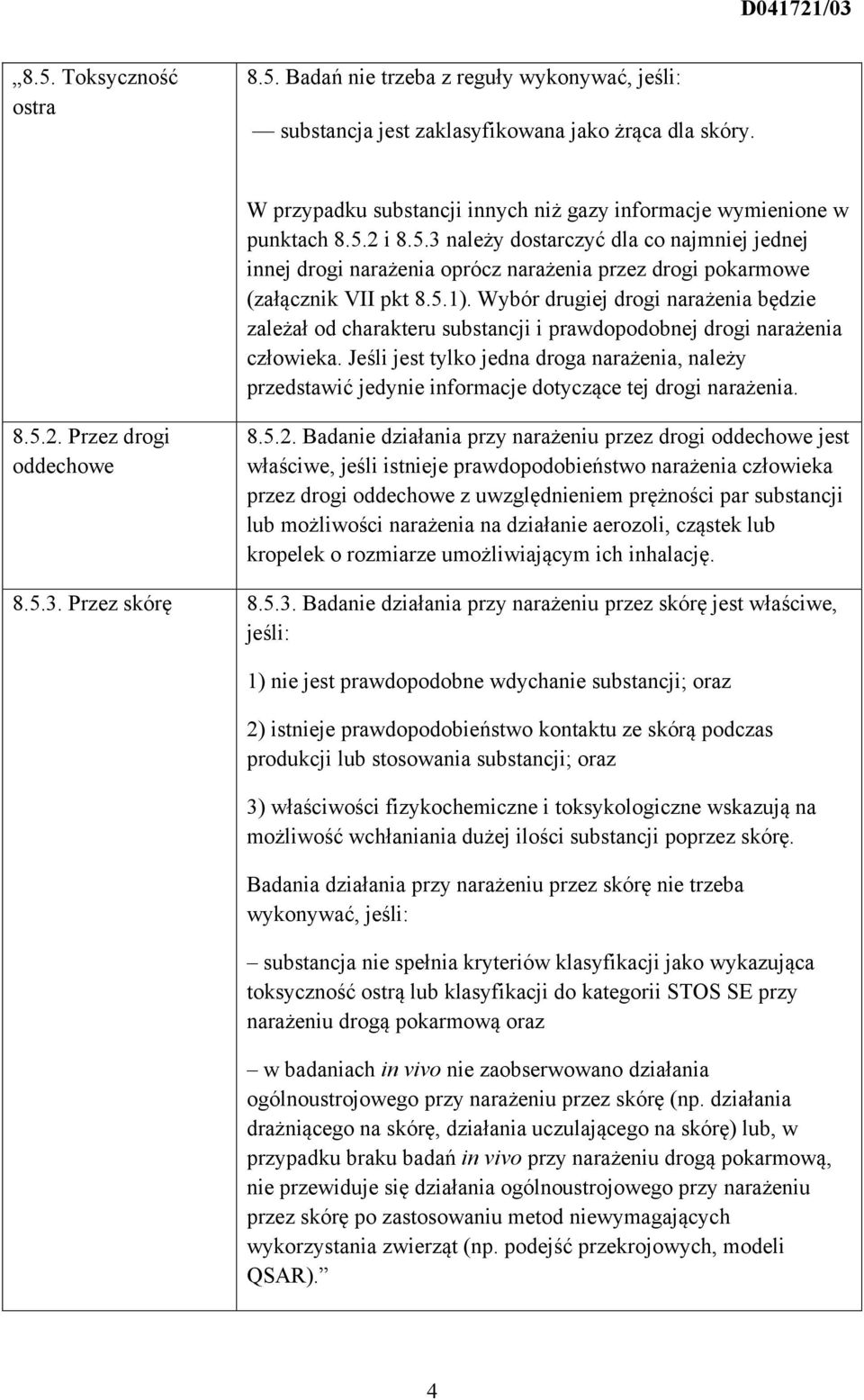 Wybór drugiej drogi narażenia będzie zależał od charakteru substancji i prawdopodobnej drogi narażenia człowieka.