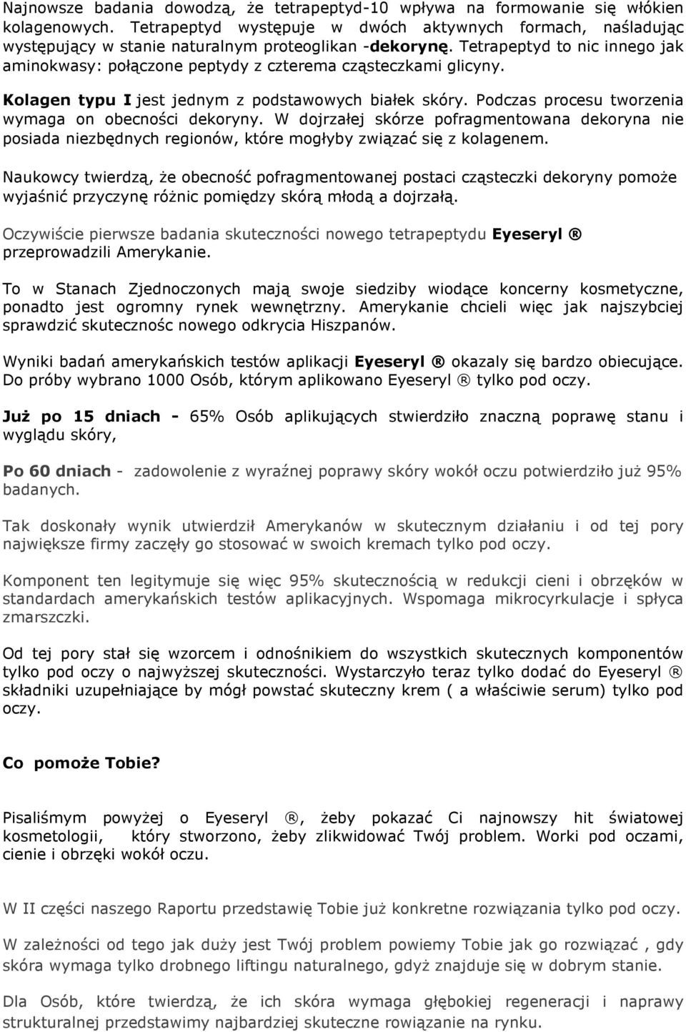 Tetrapeptyd to nic innego jak aminokwasy: połączone peptydy z czterema cząsteczkami glicyny. Kolagen typu I jest jednym z podstawowych białek skóry.