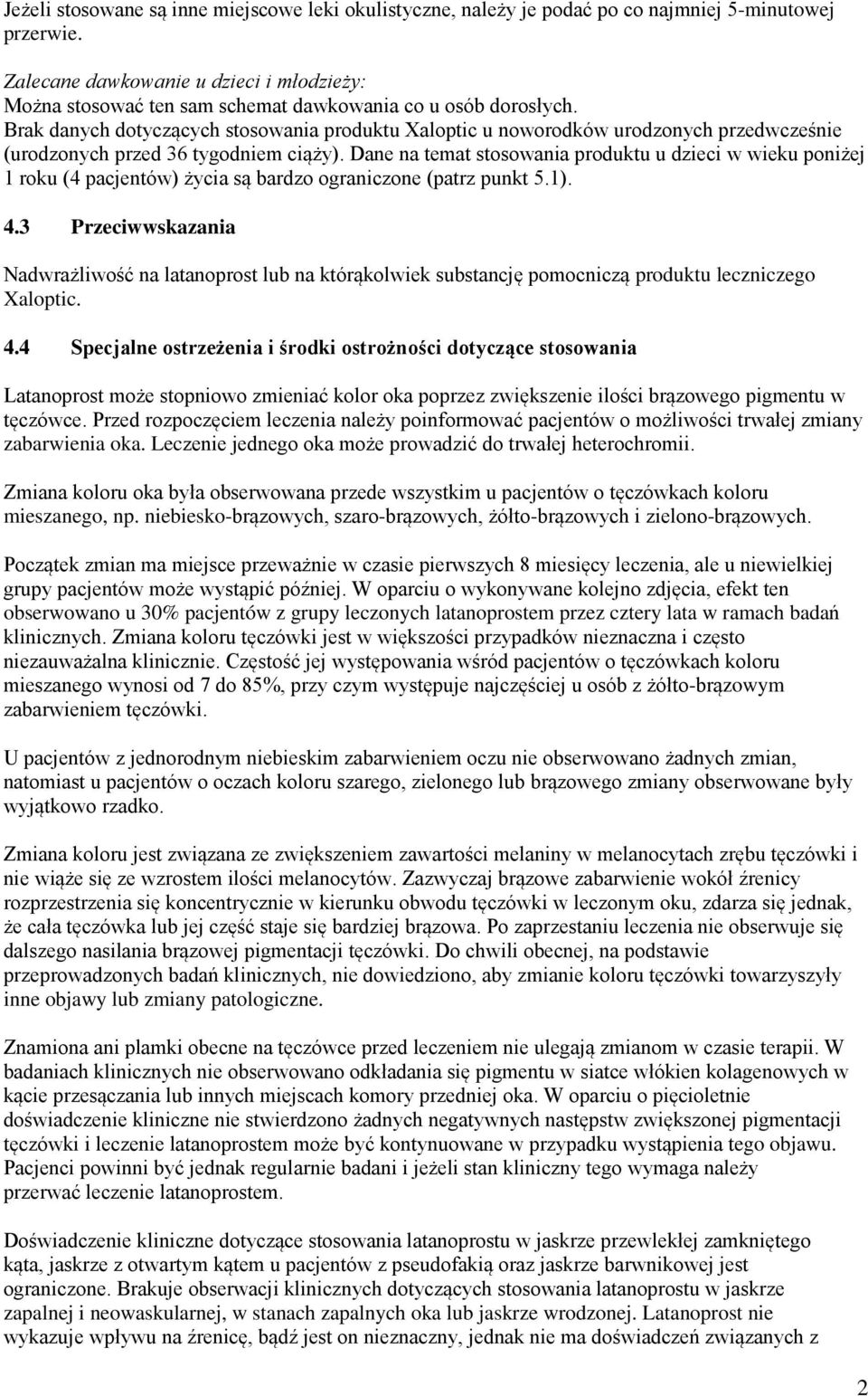 Brak danych dotyczących stosowania produktu Xaloptic u noworodków urodzonych przedwcześnie (urodzonych przed 36 tygodniem ciąży).