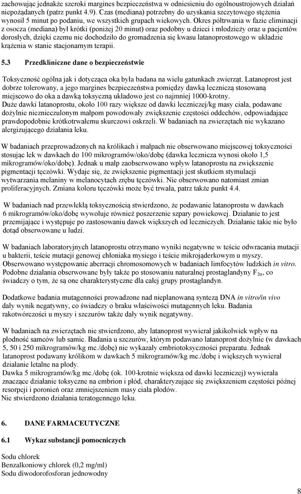 Okres półtrwania w fazie eliminacji z osocza (mediana) był krótki (poniżej 20 minut) oraz podobny u dzieci i młodzieży oraz u pacjentów dorosłych, dzięki czemu nie dochodziło do gromadzenia się kwasu