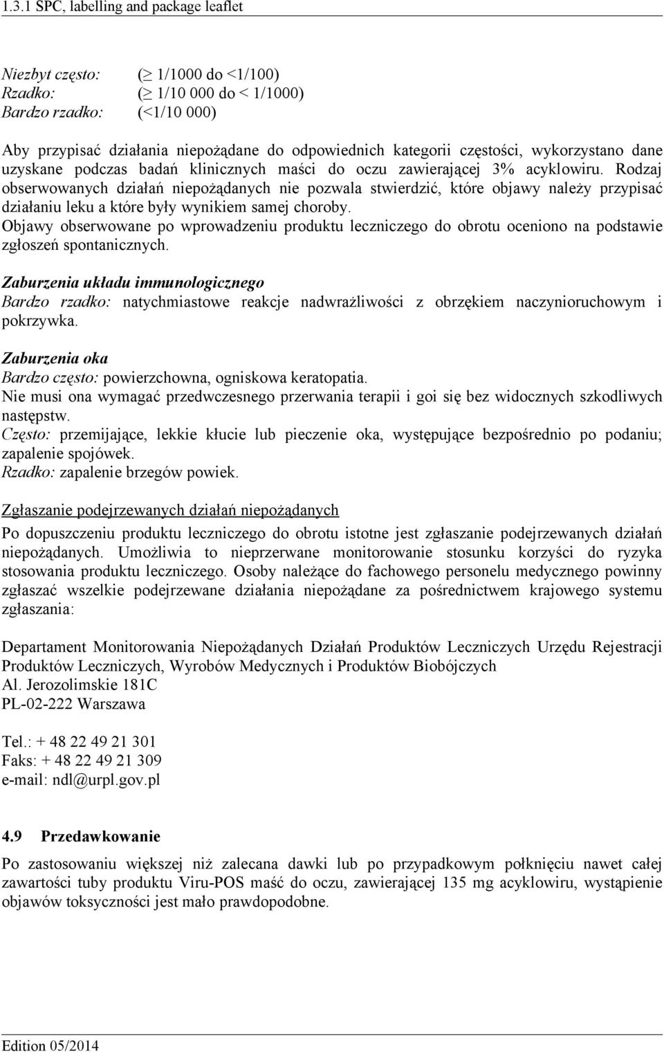 Rodzaj obserwowanych działań niepożądanych nie pozwala stwierdzić, które objawy należy przypisać działaniu leku a które były wynikiem samej choroby.