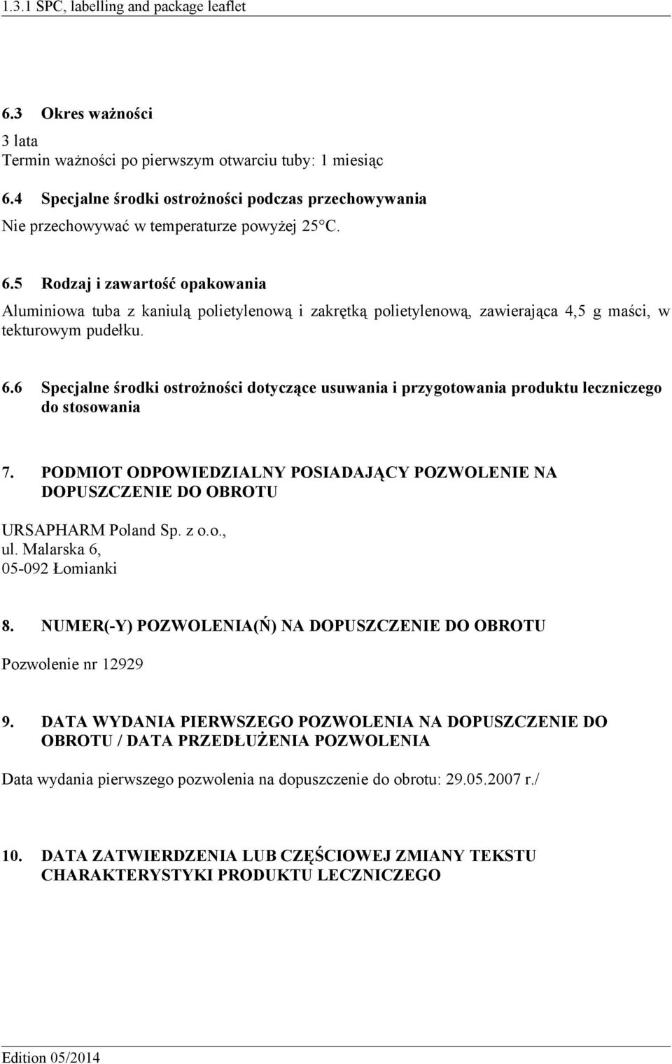 5 Rodzaj i zawartość opakowania Aluminiowa tuba z kaniulą polietylenową i zakrętką polietylenową, zawierająca 4,5 g maści, w tekturowym pudełku. 6.