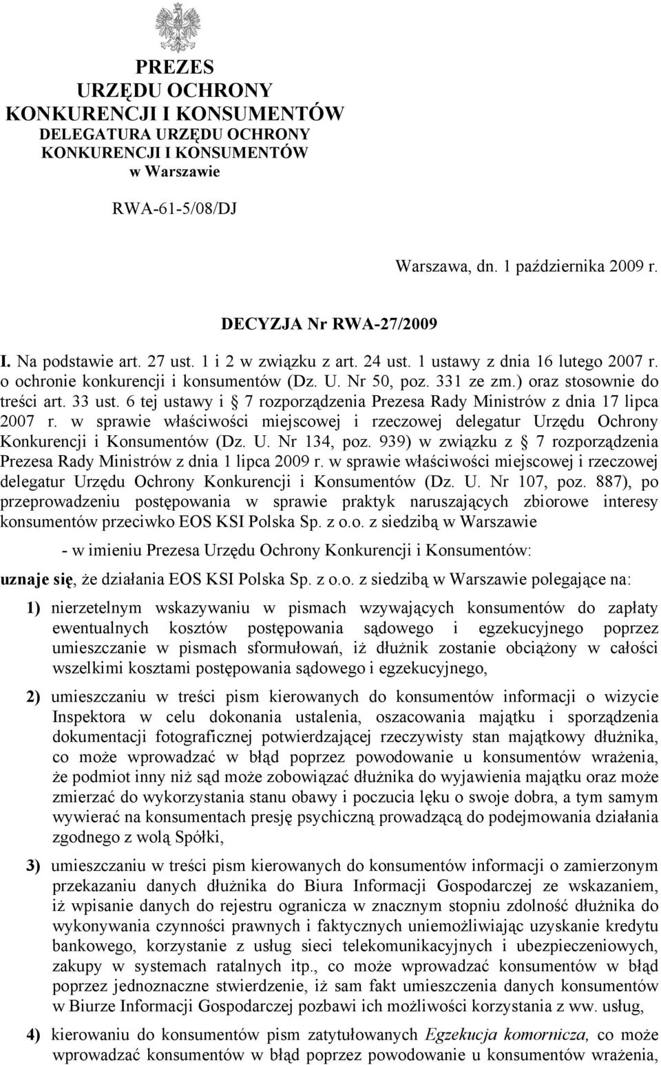 6 tej ustawy i 7 rozporządzenia Prezesa Rady Ministrów z dnia 17 lipca 2007 r. w sprawie właściwości miejscowej i rzeczowej delegatur Urzędu Ochrony Konkurencji i Konsumentów (Dz. U. Nr 134, poz.