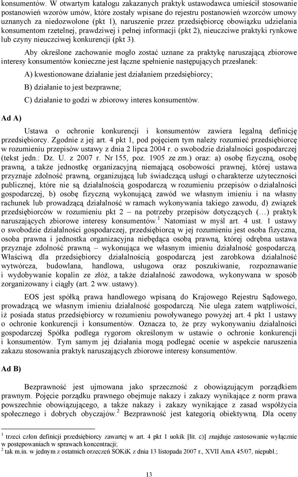 naruszenie przez przedsiębiorcę obowiązku udzielania konsumentom rzetelnej, prawdziwej i pełnej informacji (pkt 2), nieuczciwe praktyki rynkowe lub czyny nieuczciwej konkurencji (pkt 3).