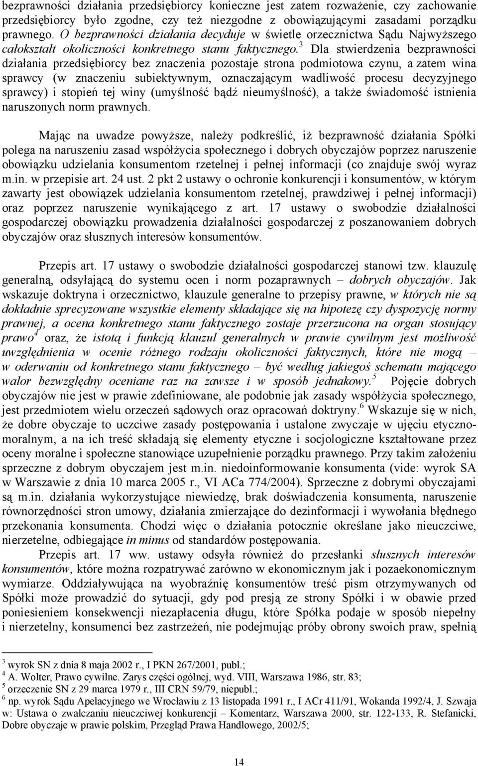 3 Dla stwierdzenia bezprawności działania przedsiębiorcy bez znaczenia pozostaje strona podmiotowa czynu, a zatem wina sprawcy (w znaczeniu subiektywnym, oznaczającym wadliwość procesu decyzyjnego