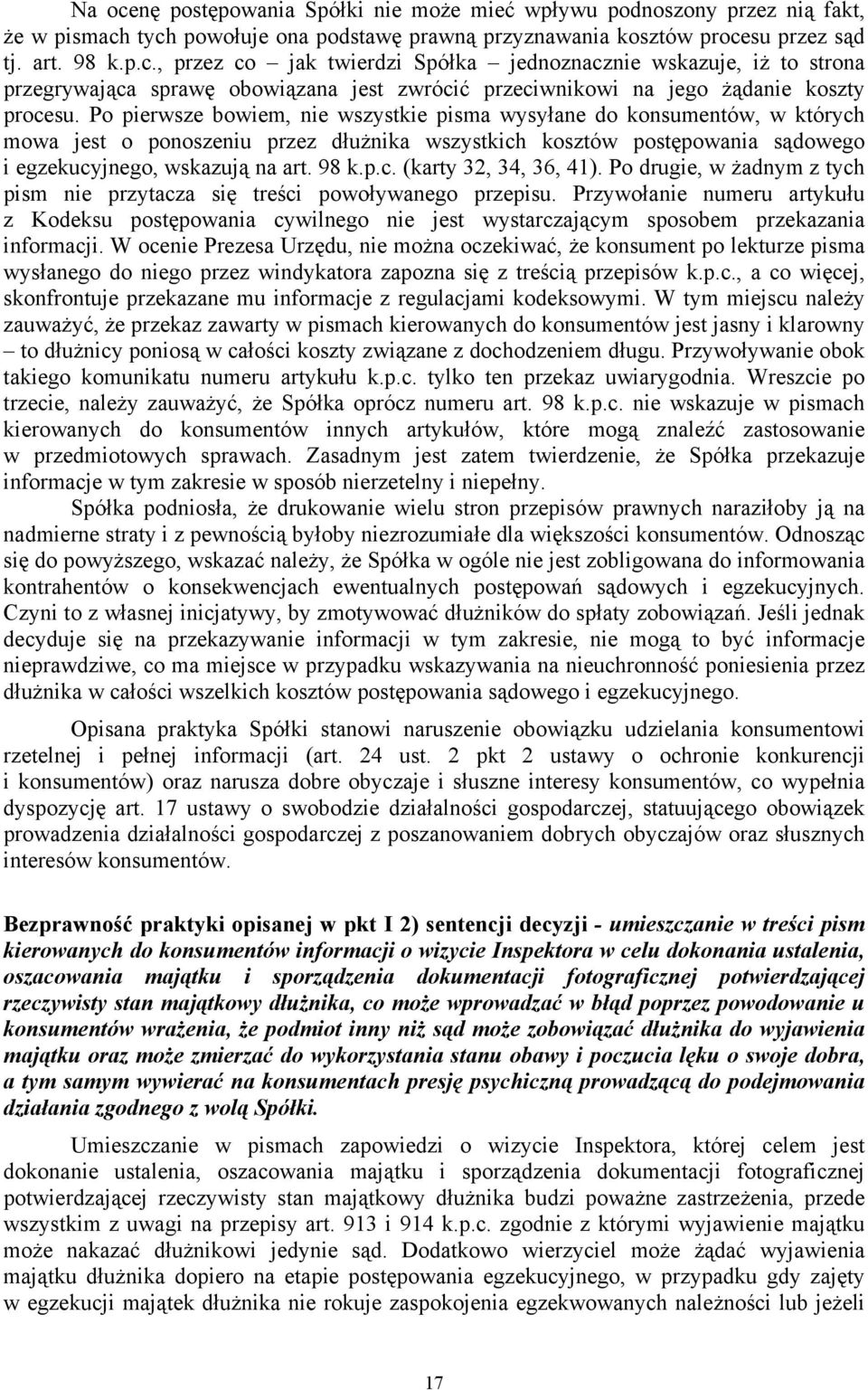 Po drugie, w żadnym z tych pism nie przytacza się treści powoływanego przepisu. Przywołanie numeru artykułu z Kodeksu postępowania cywilnego nie jest wystarczającym sposobem przekazania informacji.