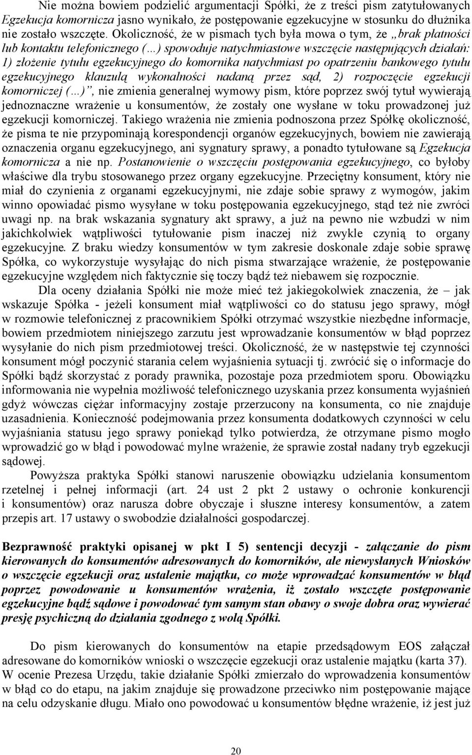 komornika natychmiast po opatrzeniu bankowego tytułu egzekucyjnego klauzulą wykonalności nadaną przez sąd, 2) rozpoczęcie egzekucji komorniczej ( ), nie zmienia generalnej wymowy pism, które poprzez