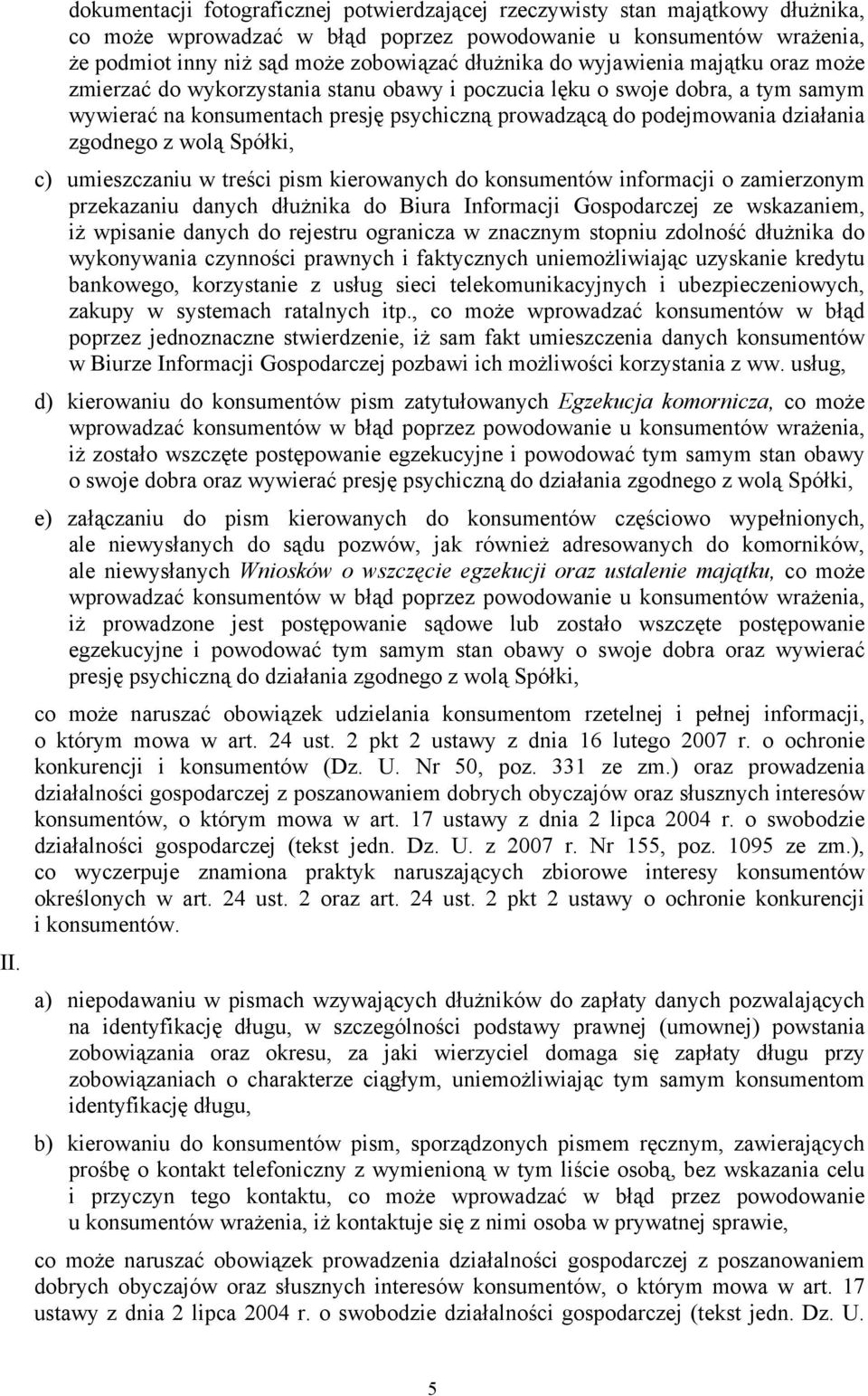 działania zgodnego z wolą Spółki, c) umieszczaniu w treści pism kierowanych do konsumentów informacji o zamierzonym przekazaniu danych dłużnika do Biura Informacji Gospodarczej ze wskazaniem, iż