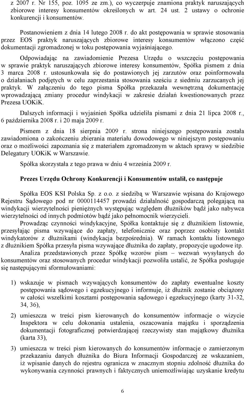 do akt postępowania w sprawie stosowania przez EOS praktyk naruszających zbiorowe interesy konsumentów włączono część dokumentacji zgromadzonej w toku postępowania wyjaśniającego.