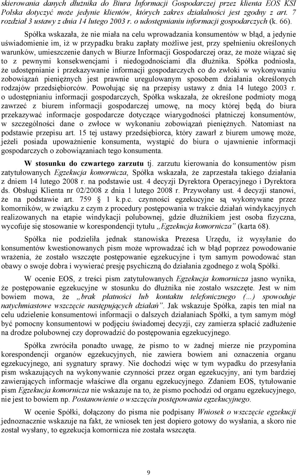 Spółka wskazała, że nie miała na celu wprowadzania konsumentów w błąd, a jedynie uświadomienie im, iż w przypadku braku zapłaty możliwe jest, przy spełnieniu określonych warunków, umieszczenie danych