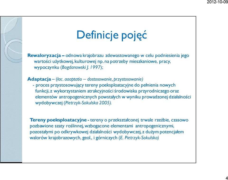 aaaptatio dostosowanie, przystosowanie) - proces przystosowujący tereny poeksploatacyjne do pełnienia nowych funkcji, z wykorzystaniem atrakcyjności środowiska przyrodniczego oraz elementów