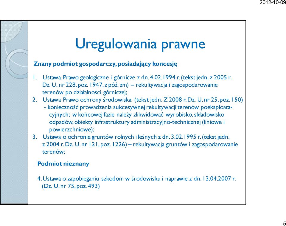 150) - konieczność prowadzenia sukcesywnej rekultywacji terenów poeksploatacyjnych; w końcowej fazie należy zlikwidować wyrobisko, składowisko odpadów, obiekty infrastruktury