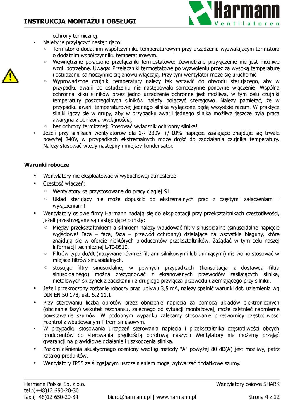 Uwaga: Przełączniki termostatowe po wyzwoleniu przez za wysoką temperaturę i ostudzeniu samoczynnie się znowu włączają.