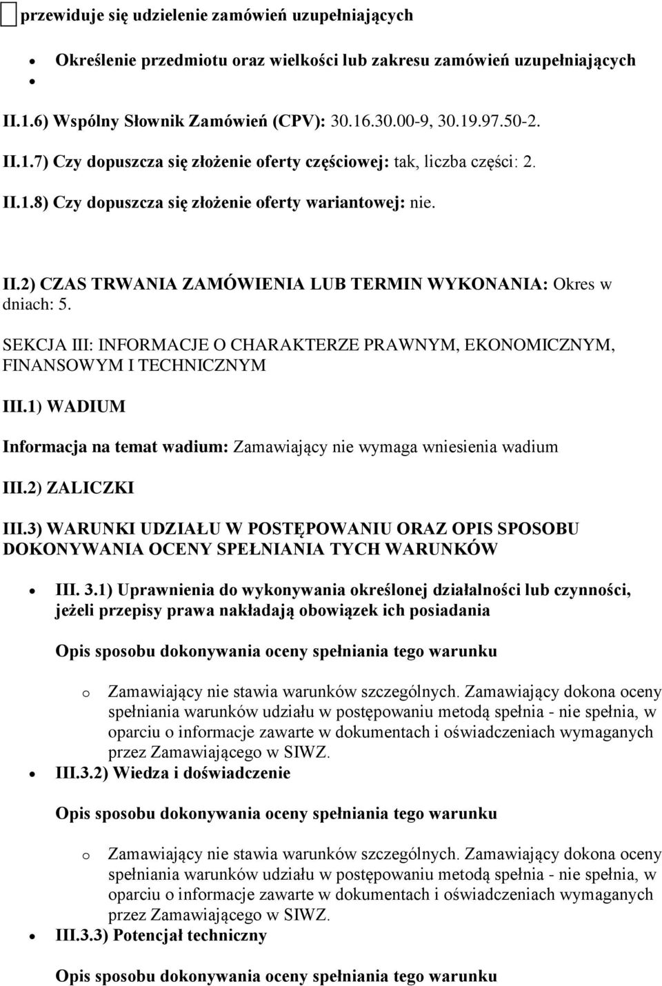 II.2) CZAS TRWANIA ZAMÓWIENIA LUB TERMIN WYKONANIA: Okres w dniach: 5. SEKCJA III: INFORMACJE O CHARAKTERZE PRAWNYM, EKONOMICZNYM, FINANSOWYM I TECHNICZNYM III.