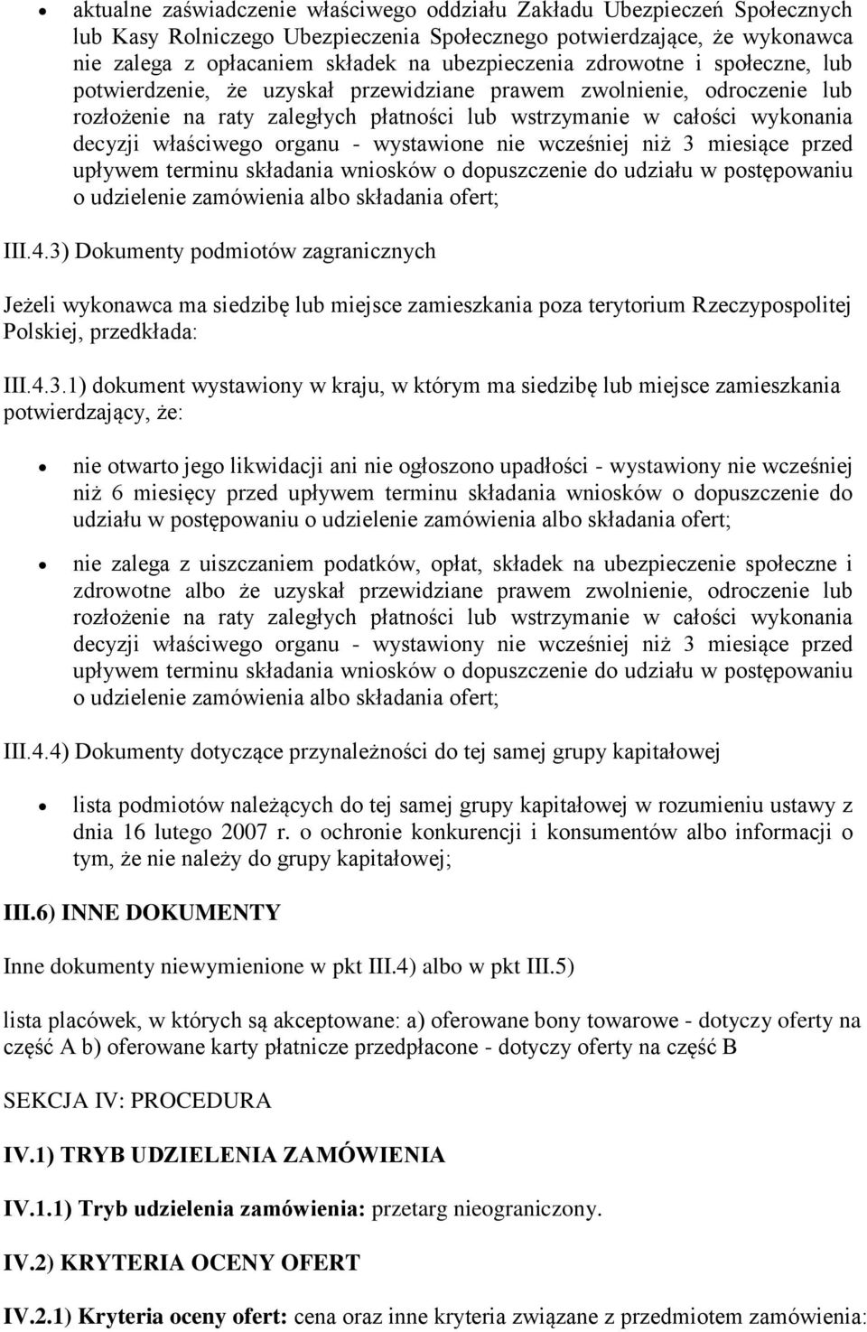 organu - wystawione nie wcześniej niż 3 miesiące przed upływem terminu składania wniosków o dopuszczenie do udziału w postępowaniu o udzielenie zamówienia albo składania ofert; III.4.