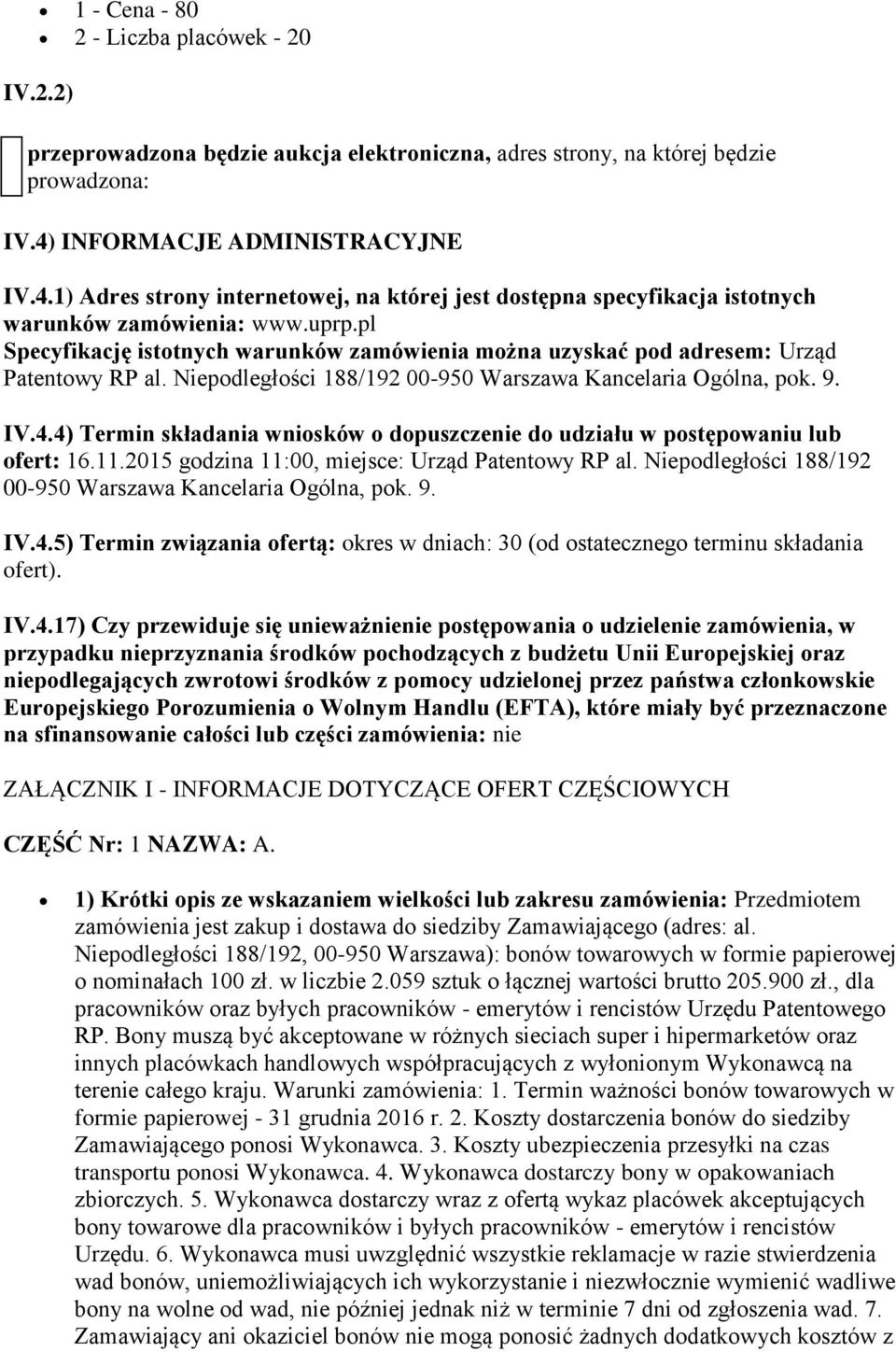 pl Specyfikację istotnych warunków zamówienia można uzyskać pod adresem: Urząd Patentowy RP al. Niepodległości 188/192 00-950 Warszawa Kancelaria Ogólna, pok. 9. IV.4.