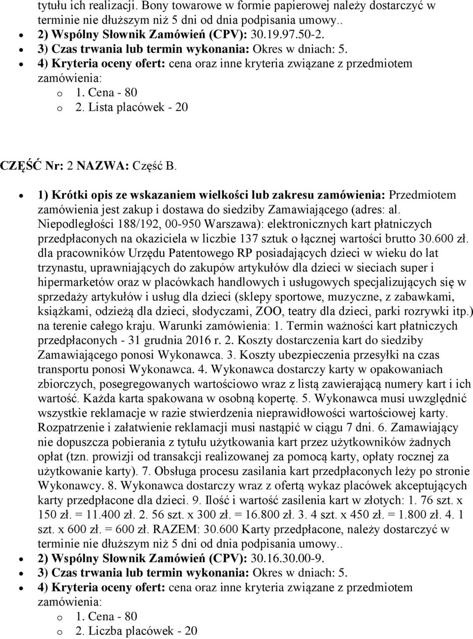 Lista placówek - 20 CZĘŚĆ Nr: 2 NAZWA: Część B. 1) Krótki opis ze wskazaniem wielkości lub zakresu zamówienia: Przedmiotem zamówienia jest zakup i dostawa do siedziby Zamawiającego (adres: al.