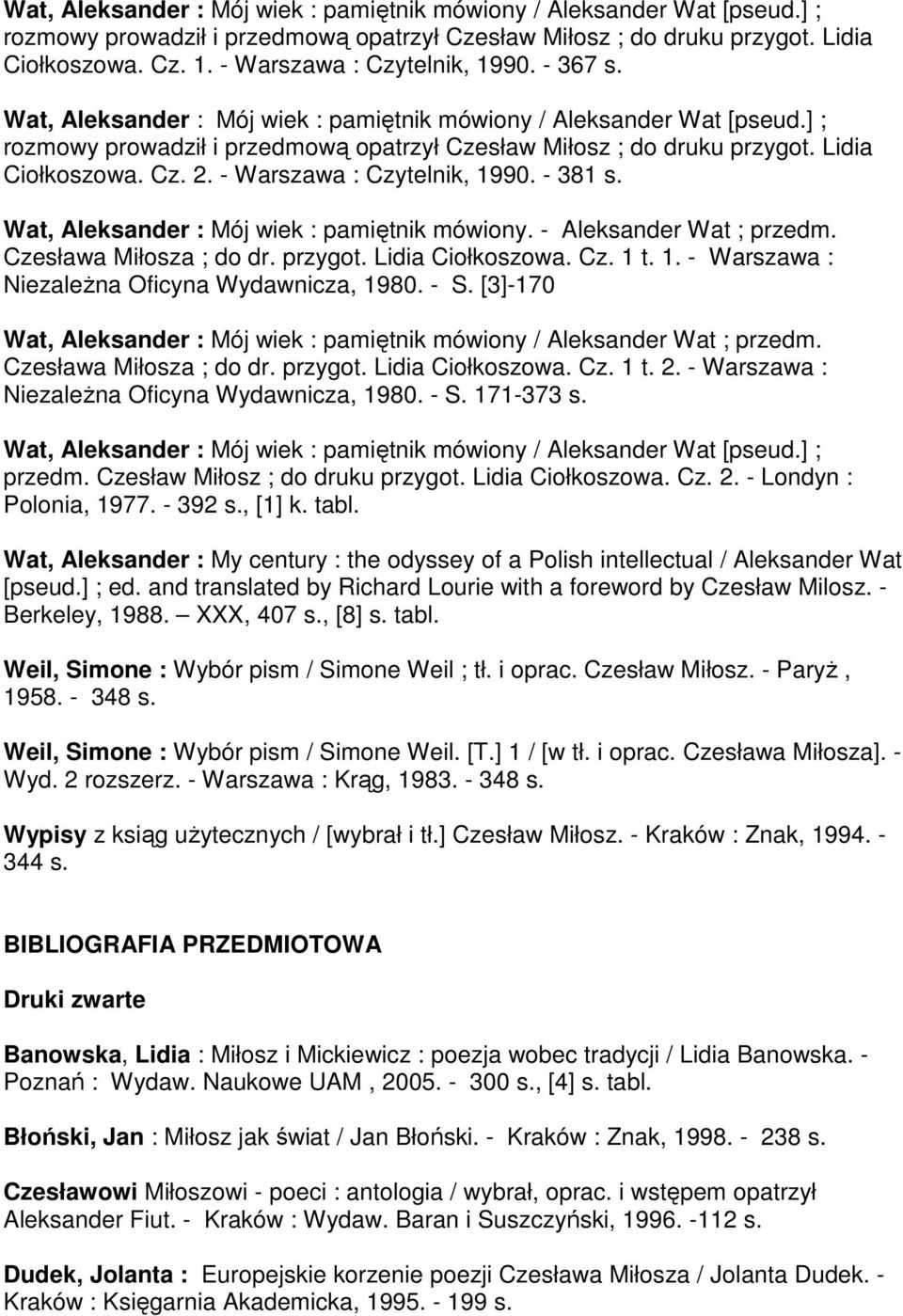 Lidia Ciołkoszowa. Cz. 2. - Warszawa : Czytelnik, 1990. - 381 s. Wat, Aleksander : Mój wiek : pamiętnik mówiony. - Aleksander Wat ; przedm. Czesława Miłosza ; do dr. przygot. Lidia Ciołkoszowa. Cz. 1 t.