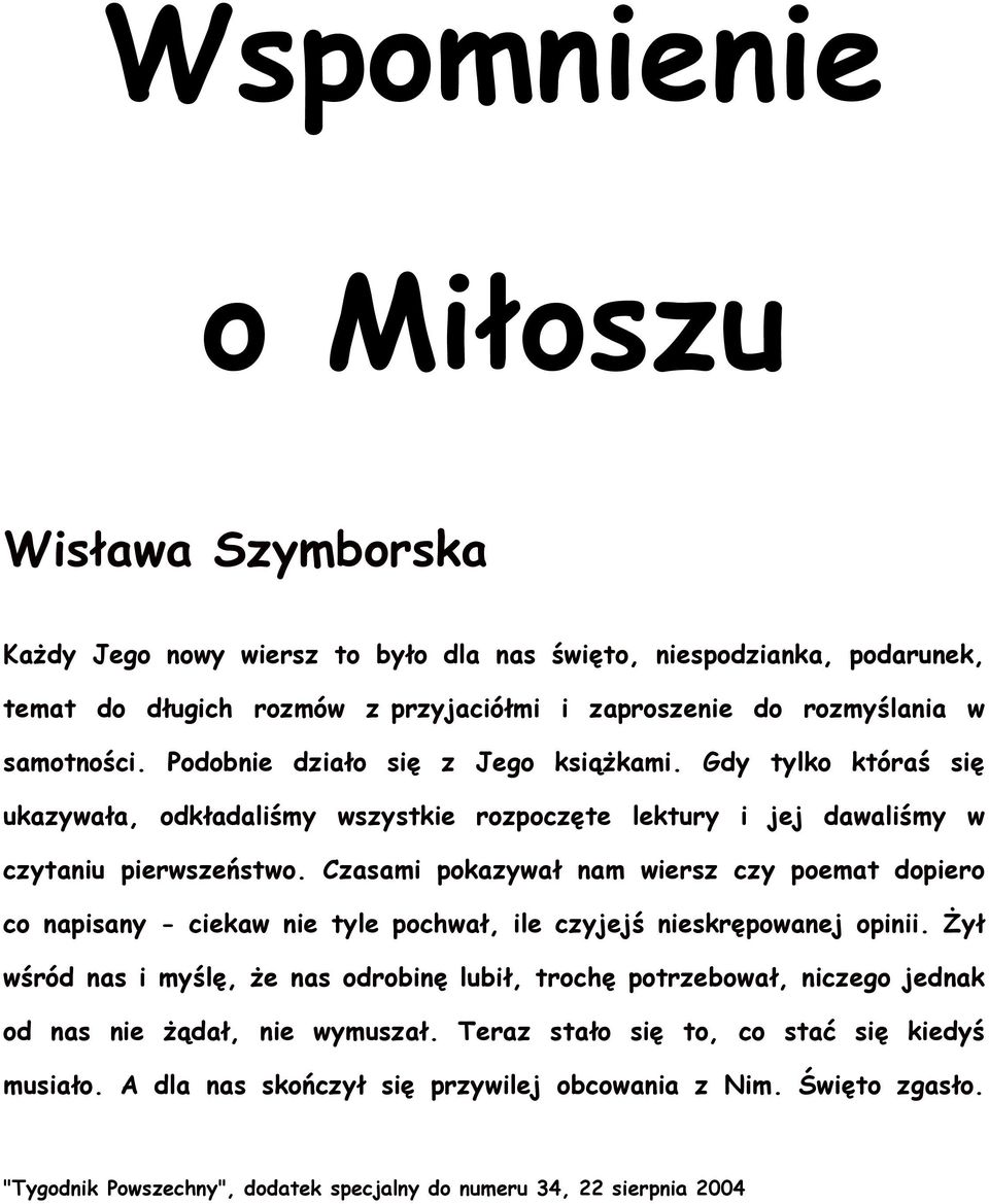 Czasami pokazywał nam wiersz czy poemat dopiero co napisany - ciekaw nie tyle pochwał, ile czyjejś nieskrępowanej opinii.