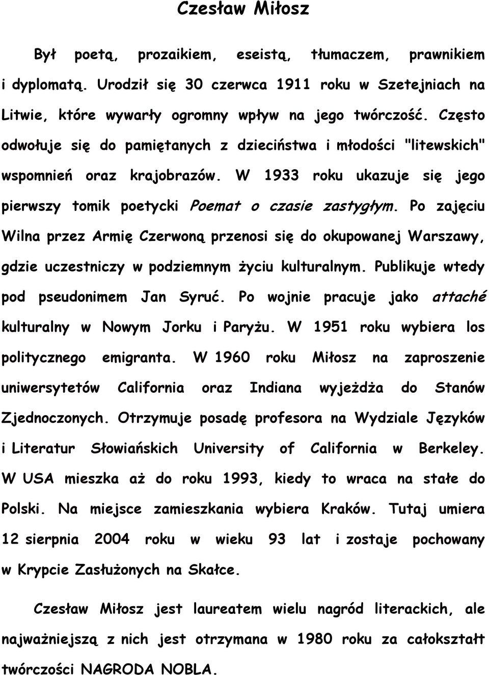 Po zajęciu Wilna przez Armię Czerwoną przenosi się do okupowanej Warszawy, gdzie uczestniczy w podziemnym Ŝyciu kulturalnym. Publikuje wtedy pod pseudonimem Jan Syruć.