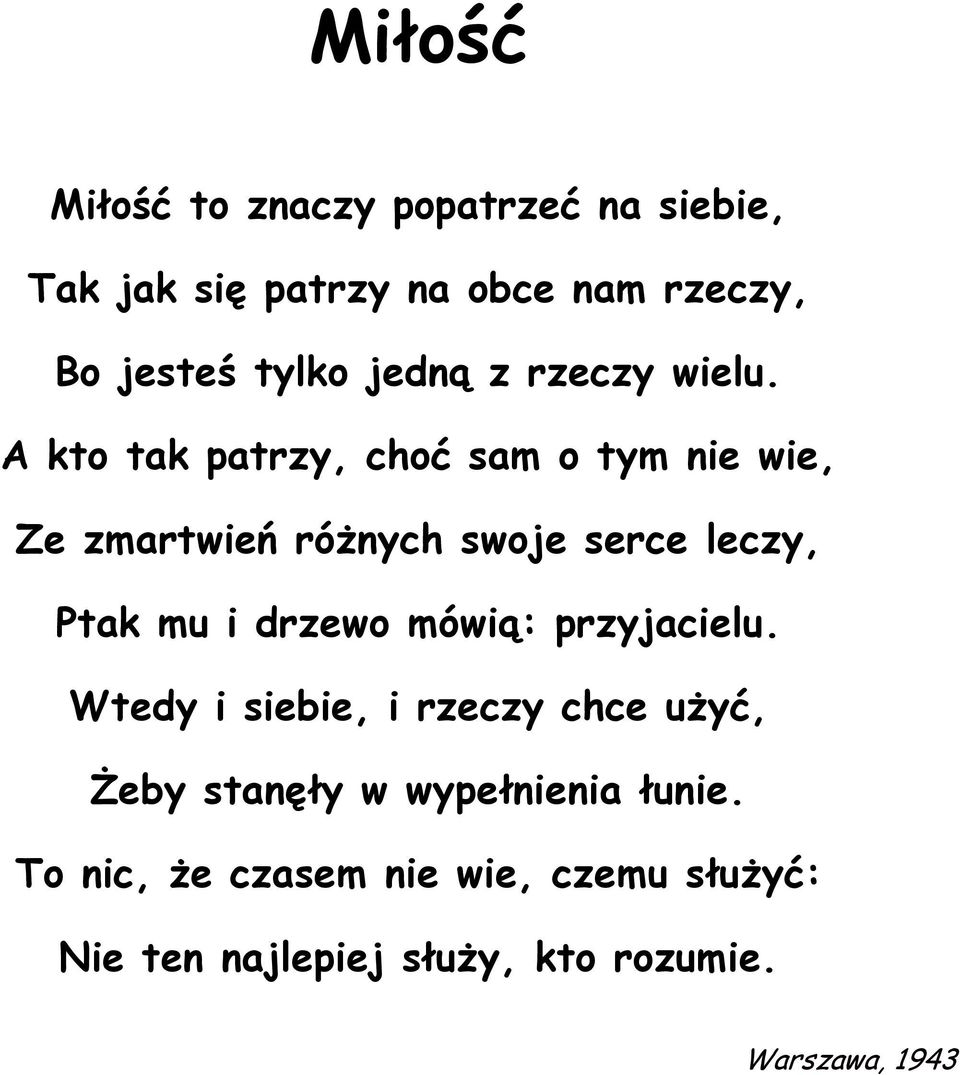 A kto tak patrzy, choć sam o tym nie wie, Ze zmartwień róŝnych swoje serce leczy, Ptak mu i drzewo