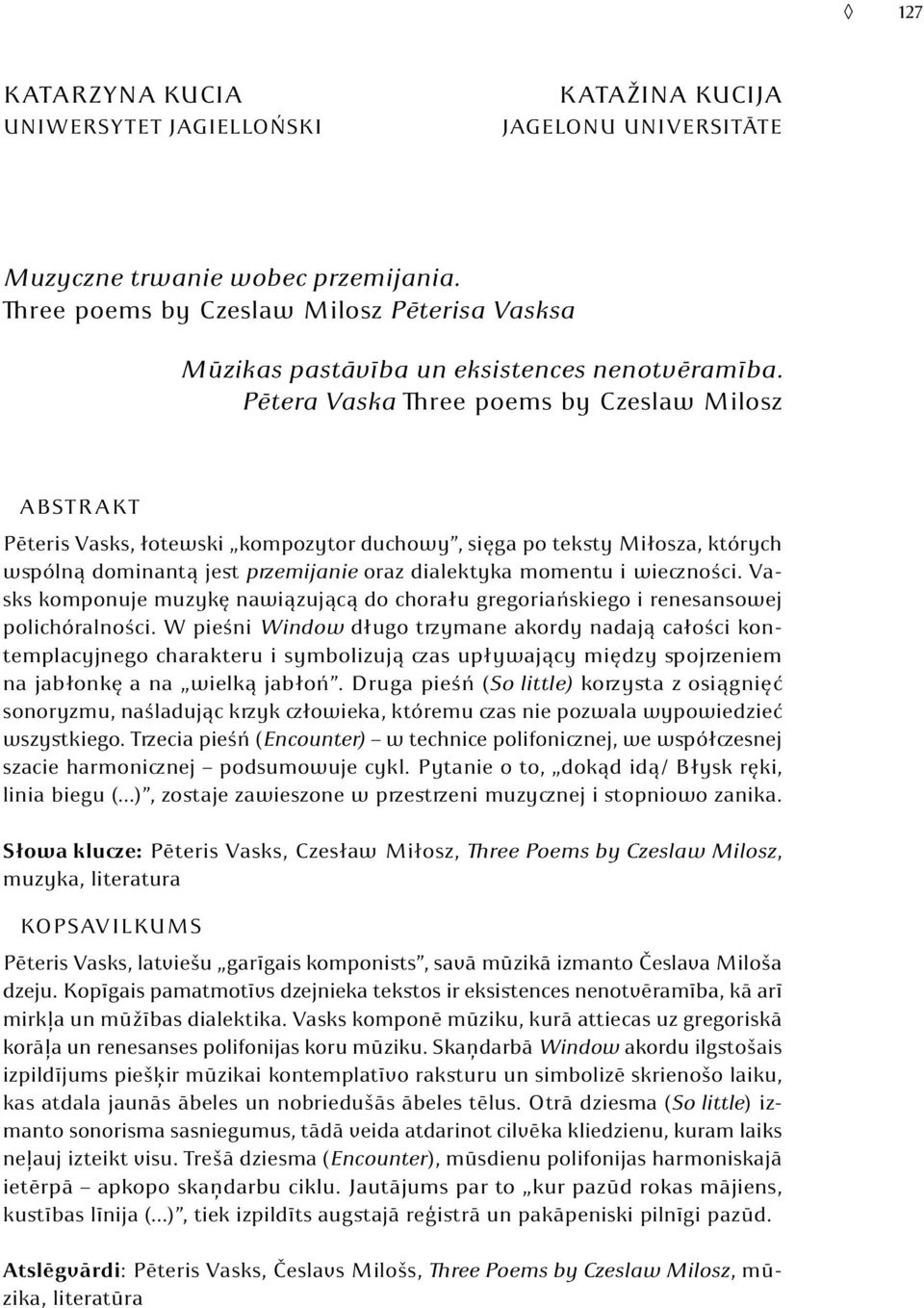 Pētera Vaska Three poems by Czeslaw Milosz Abstrakt Pēteris Vasks, łotewski kompozytor duchowy, sięga po teksty Miłosza, których wspólną dominantą jest przemijanie oraz dialektyka momentu i