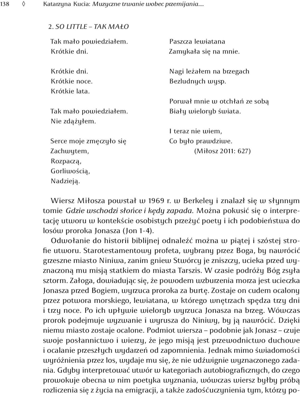 Zachwytem, (Miłosz 2011: 627) Rozpaczą, Gorliwością, Nadzieją. Wiersz Miłosza powstał w 1969 r. w Berkeley i znalazł się w słynnym tomie Gdzie wschodzi słońce i kędy zapada.