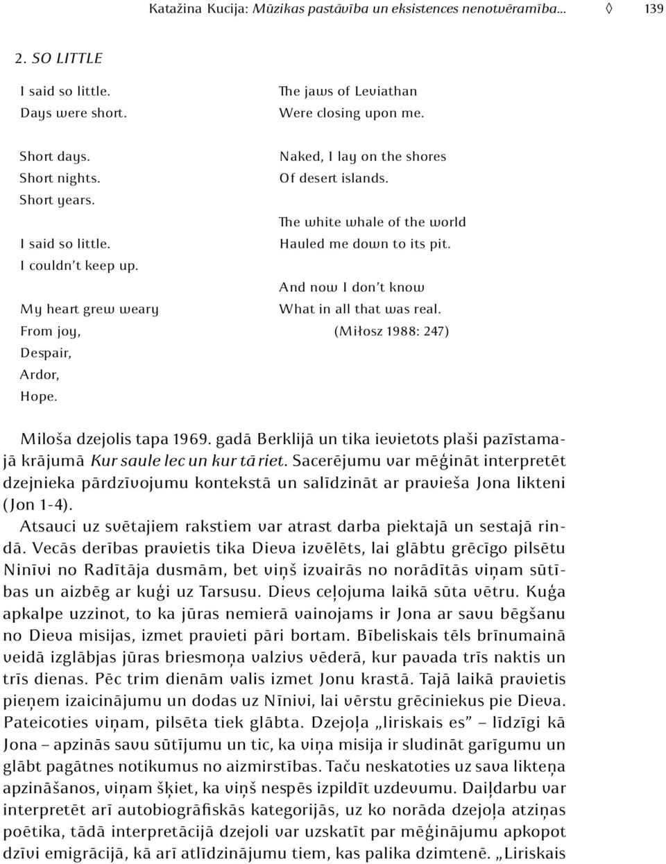 and now I don t know My heart grew weary what in all that was real. From joy, (Miłosz 1988: 247) Despair, Ardor, Hope. Miloša dzejolis tapa 1969.