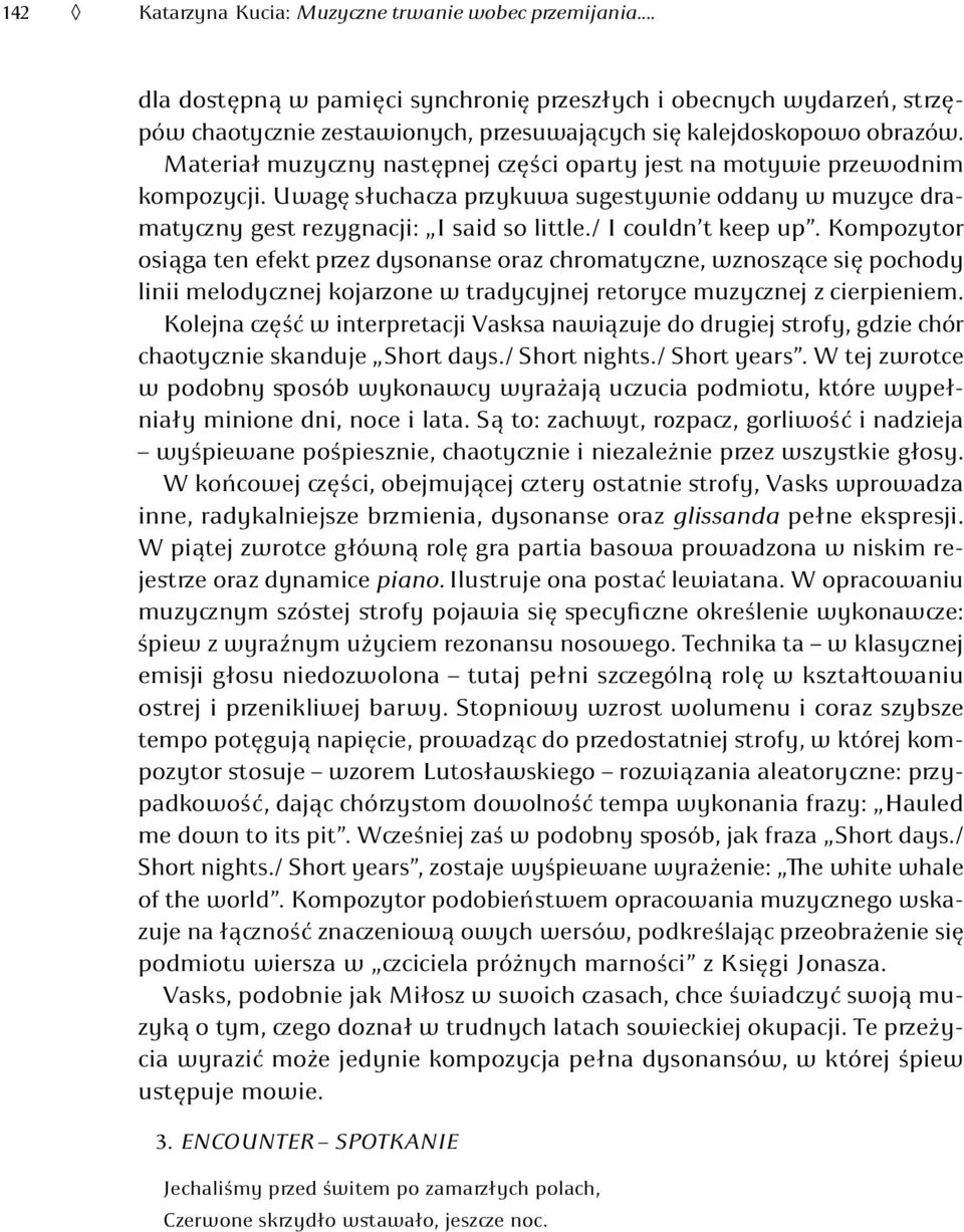 / I couldn t keep up. Kompozytor osiąga ten efekt przez dysonanse oraz chromatyczne, wznoszące się pochody linii melodycznej kojarzone w tradycyjnej retoryce muzycznej z cierpieniem.