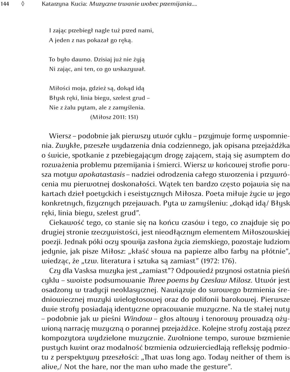 (Miłosz 2011: 151) Wiersz podobnie jak pierwszy utwór cyklu przyjmuje formę wspomnienia.