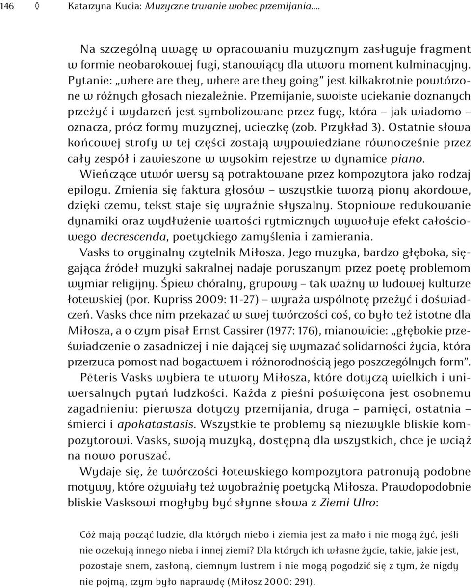 Przemijanie, swoiste uciekanie doznanych przeżyć i wydarzeń jest symbolizowane przez fugę, która jak wiadomo oznacza, prócz formy muzycznej, ucieczkę (zob. Przykład 3).