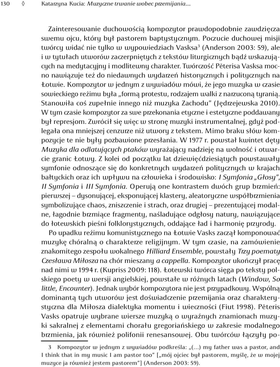 modlitewny charakter. Twórczość Pēterisa Vasksa mocno nawiązuje też do niedawnych wydarzeń historycznych i politycznych na Łotwie.