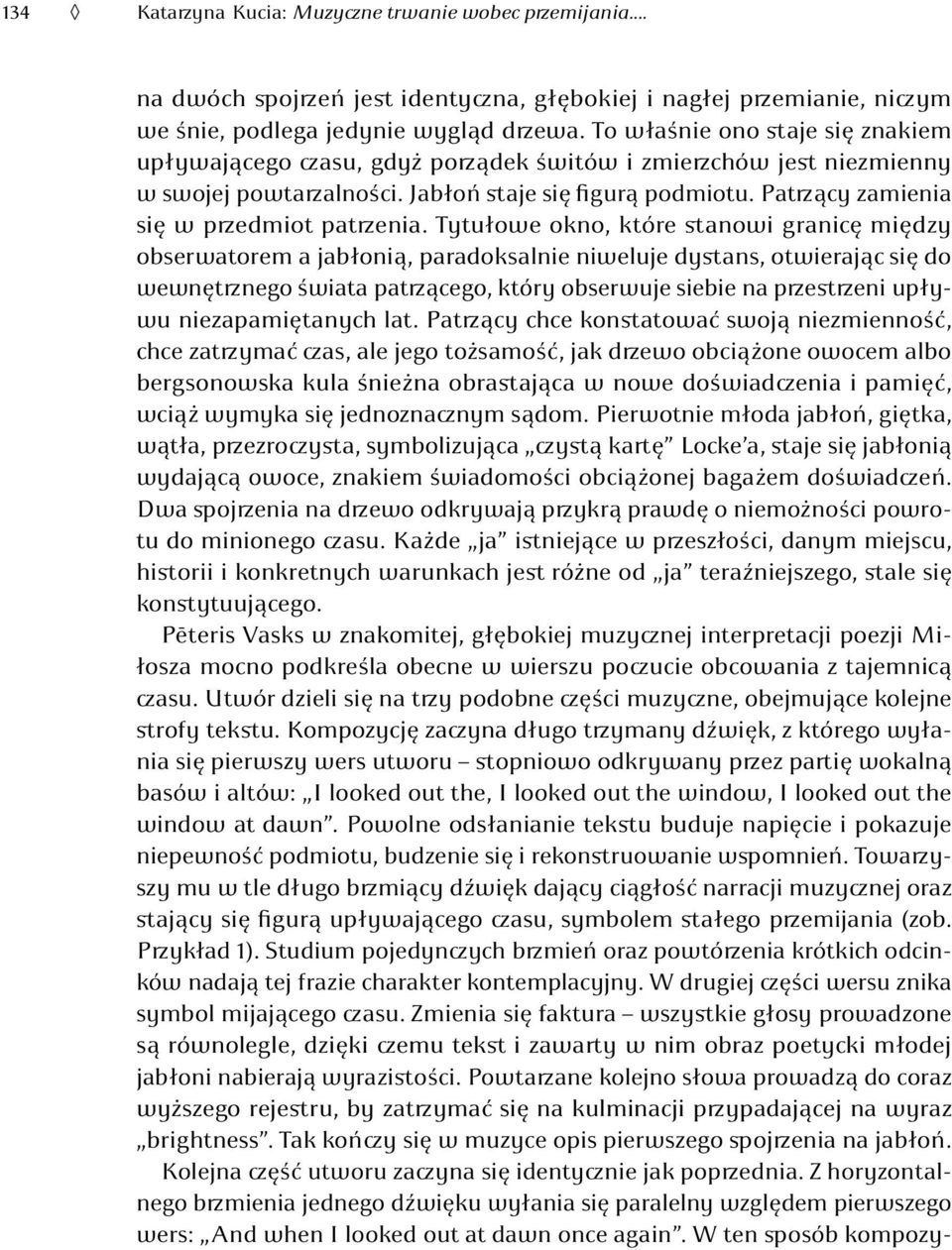 Patrzący zamienia się w przedmiot patrzenia.