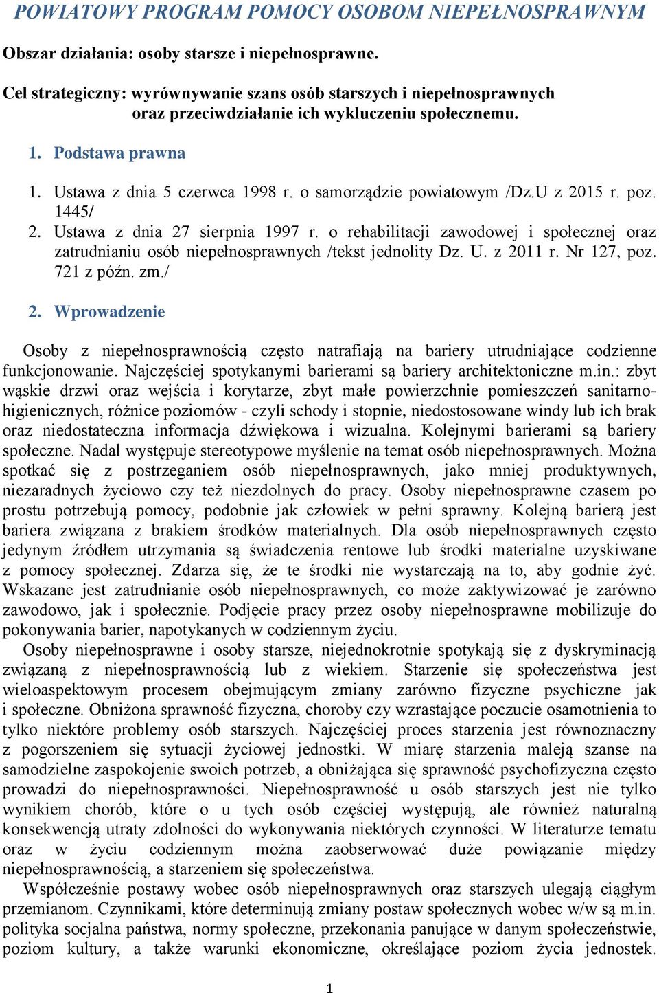 poz. 1445/ 2. Ustawa z dnia 27 sierpnia 1997 r. o rehabilitacji zawodowej i społecznej oraz zatrudnianiu osób /tekst jednolity Dz. U. z 2011 r. Nr 127, poz. 721 z późn. zm./ 2. Wprowadzenie Osoby z niepełnosprawnością często natrafiają na bariery utrudniające codzienne funkcjonowanie.