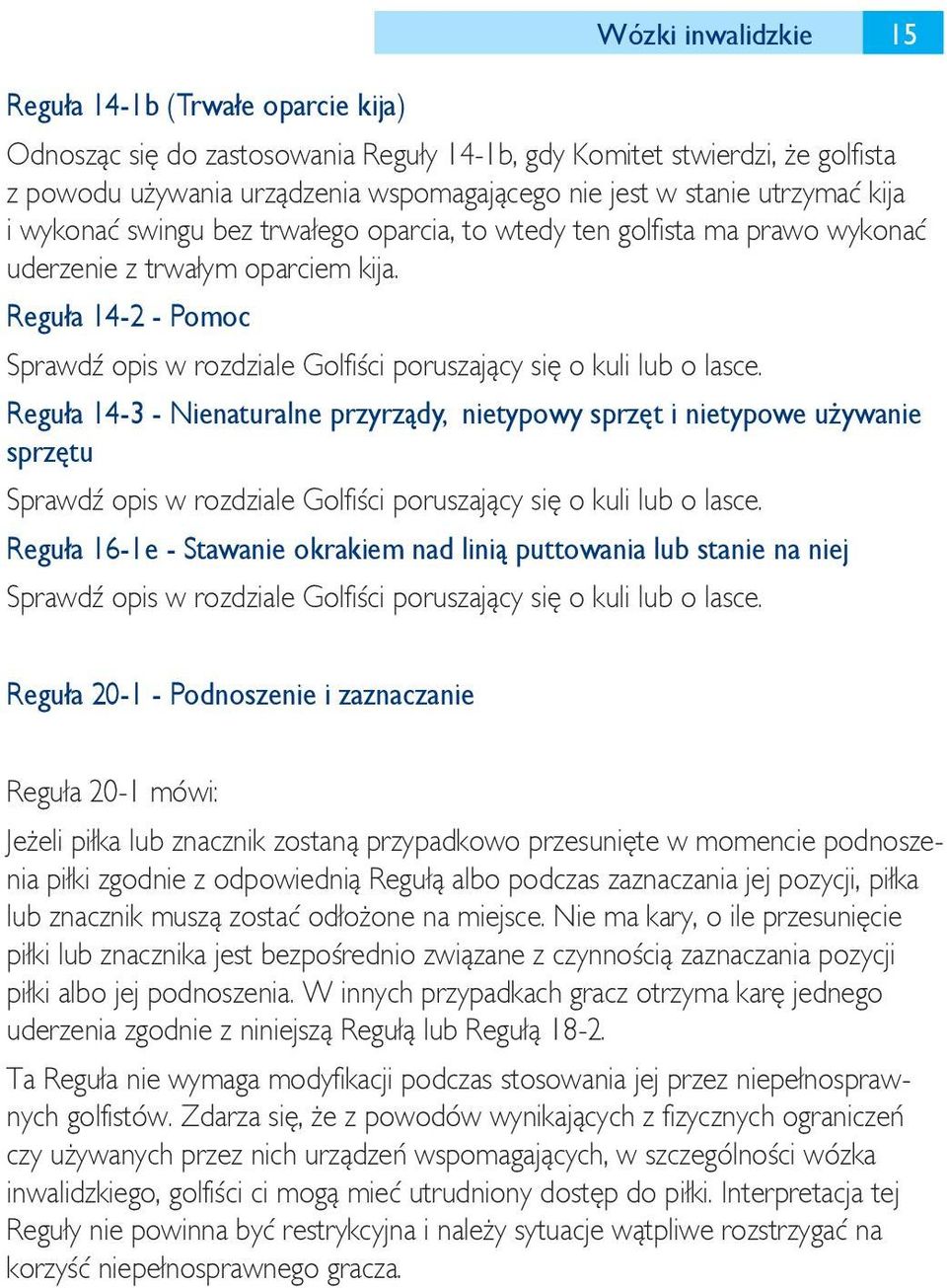 Reguła 14-2 - Pomoc Sprawdź opis w rozdziale Golfiści poruszający się o kuli lub o lasce.