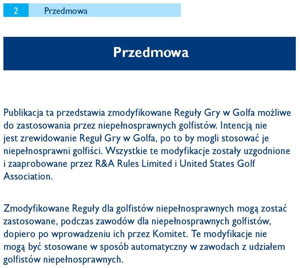 Wszystkie te modyfikacje zostały uzgodnione i zaaprobowane przez R&A Rules Limited i United States Golf Association.