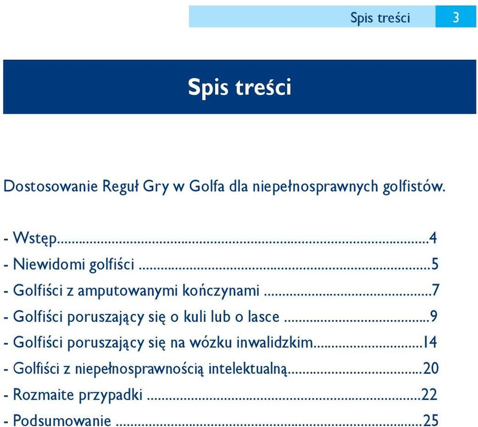 ..7 - Golfiści poruszający się o kuli lub o lasce.