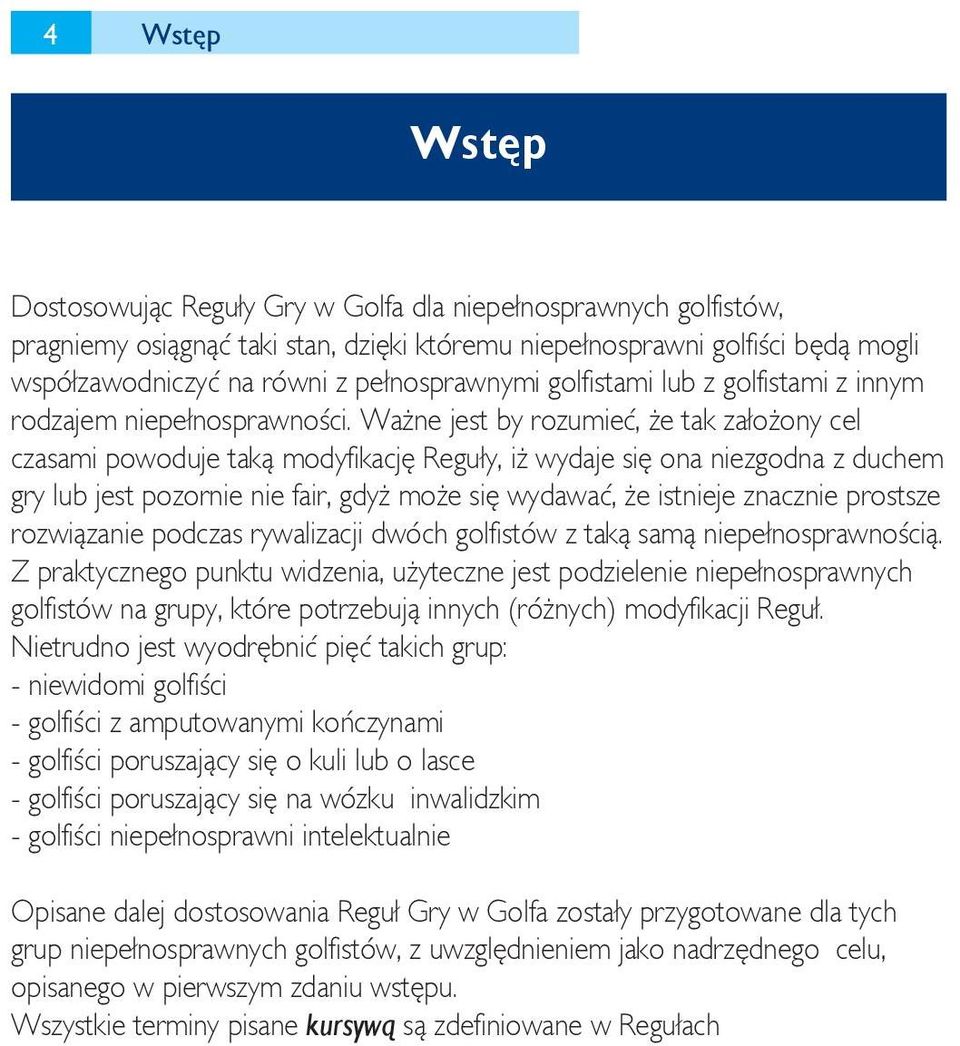 Ważne jest by rozumieć, że tak założony cel czasami powoduje taką modyfikację Reguły, iż wydaje się ona niezgodna z duchem gry lub jest pozornie nie fair, gdyż może się wydawać, że istnieje znacznie