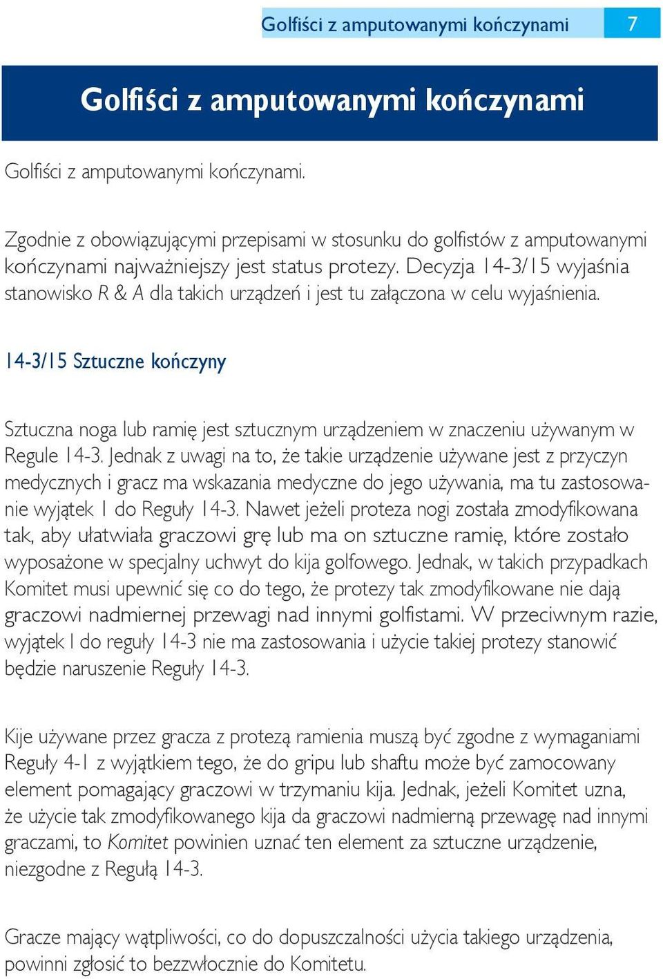 Decyzja 14-3/15 wyjaśnia stanowisko R & A dla takich urządzeń i jest tu załączona w celu wyjaśnienia.